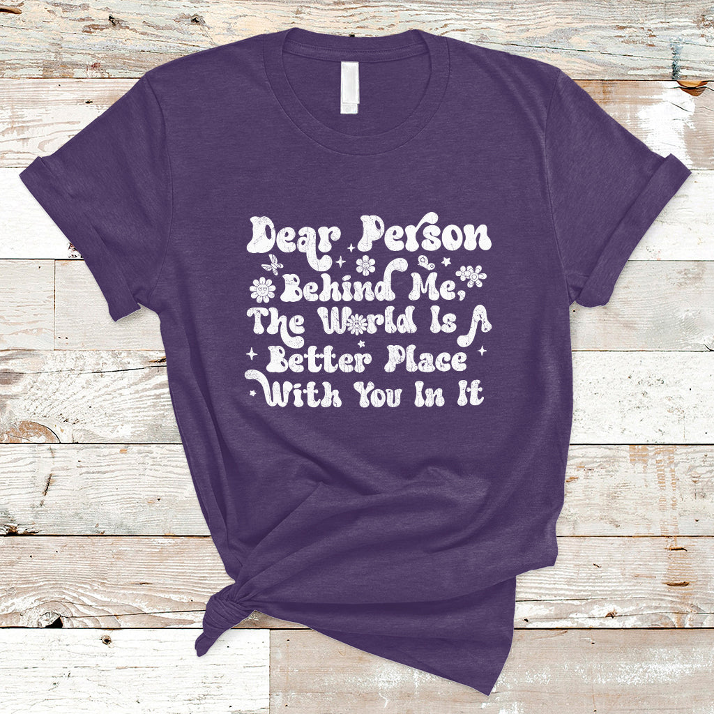 dear-person-behind-me-the-world-is-a-better-place-with-you-t-shirt-ts02-1