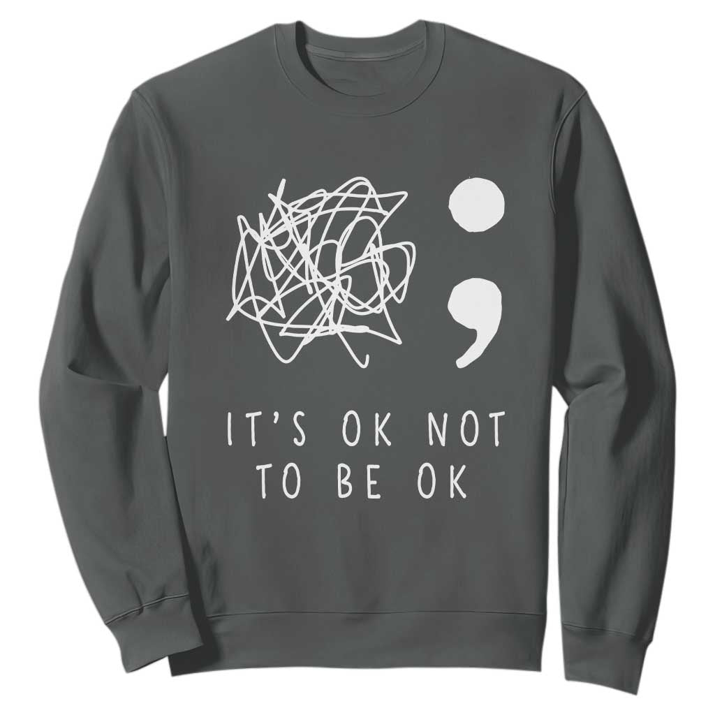 Suicide Prevention Support Sweatshirt It's Ok to Not Be Ok You Matter Message