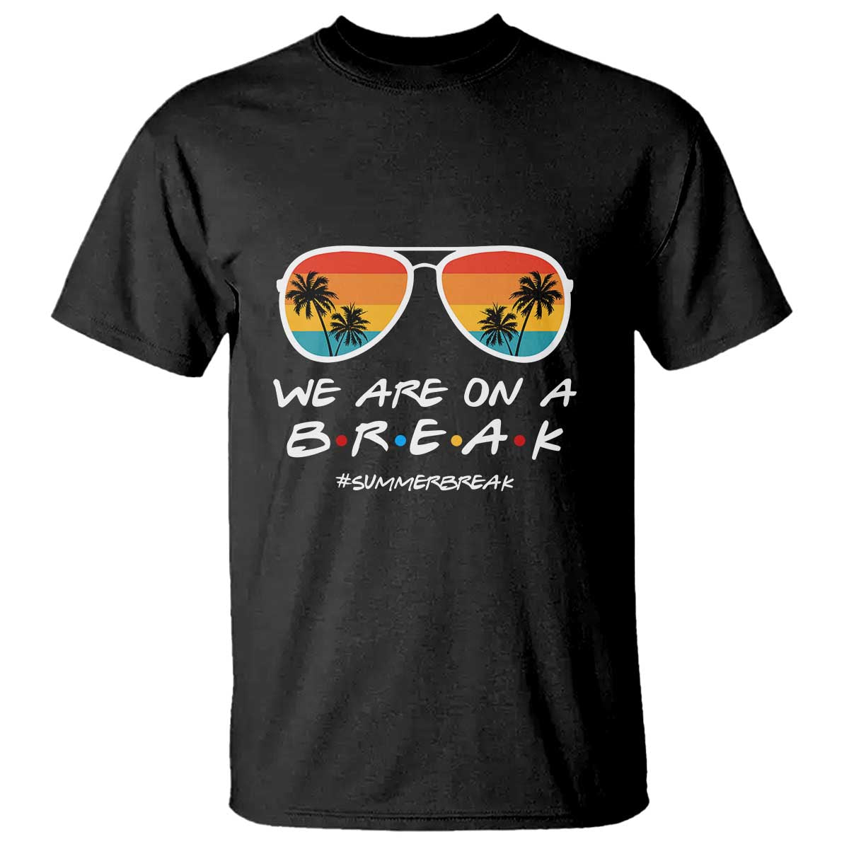 we-are-on-a-break-t-shirt-last-day-of-school-summer-break-sunglasses