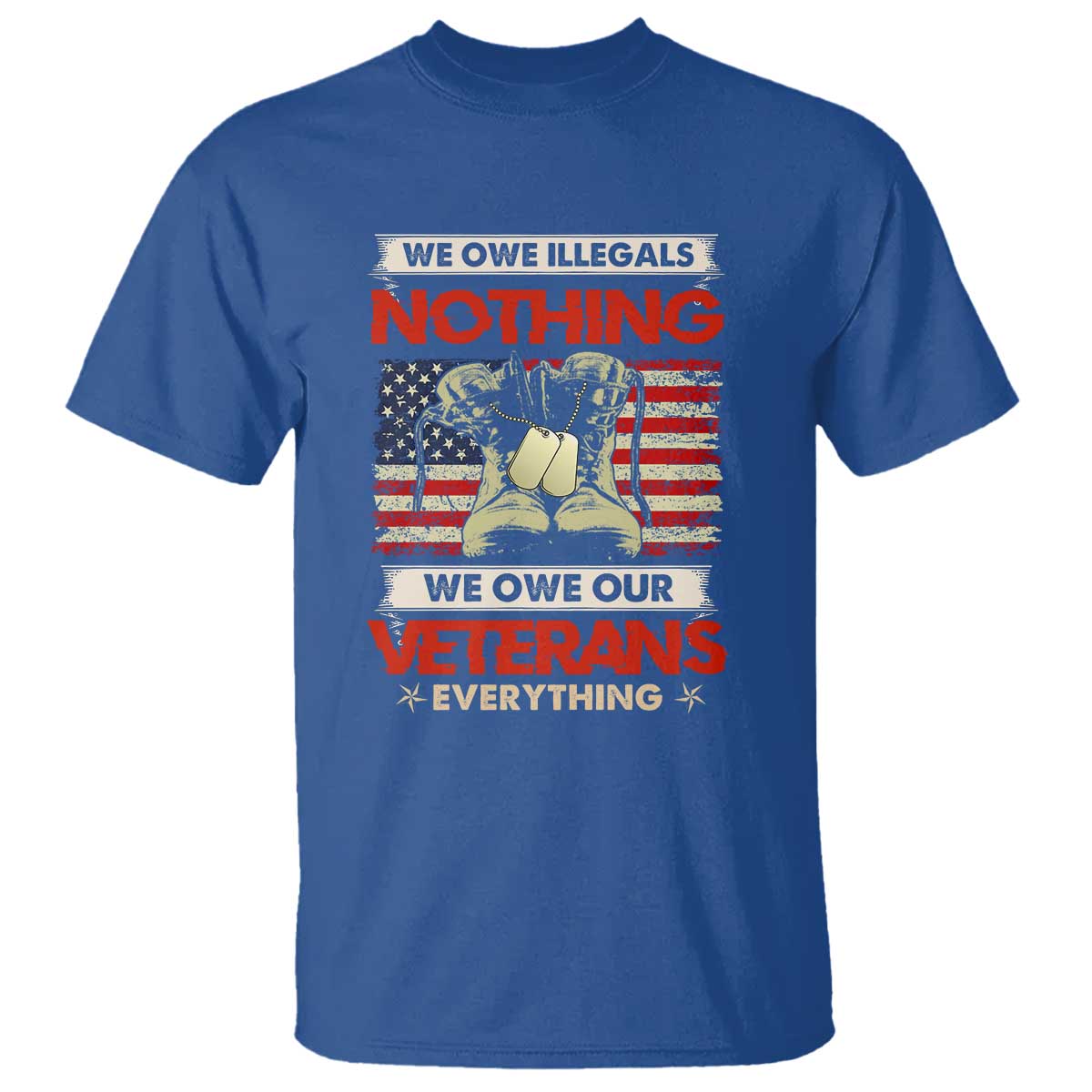we-owe-illegals-nothing-we-owe-veterans-everything-t-shirt-patriotic-military-support