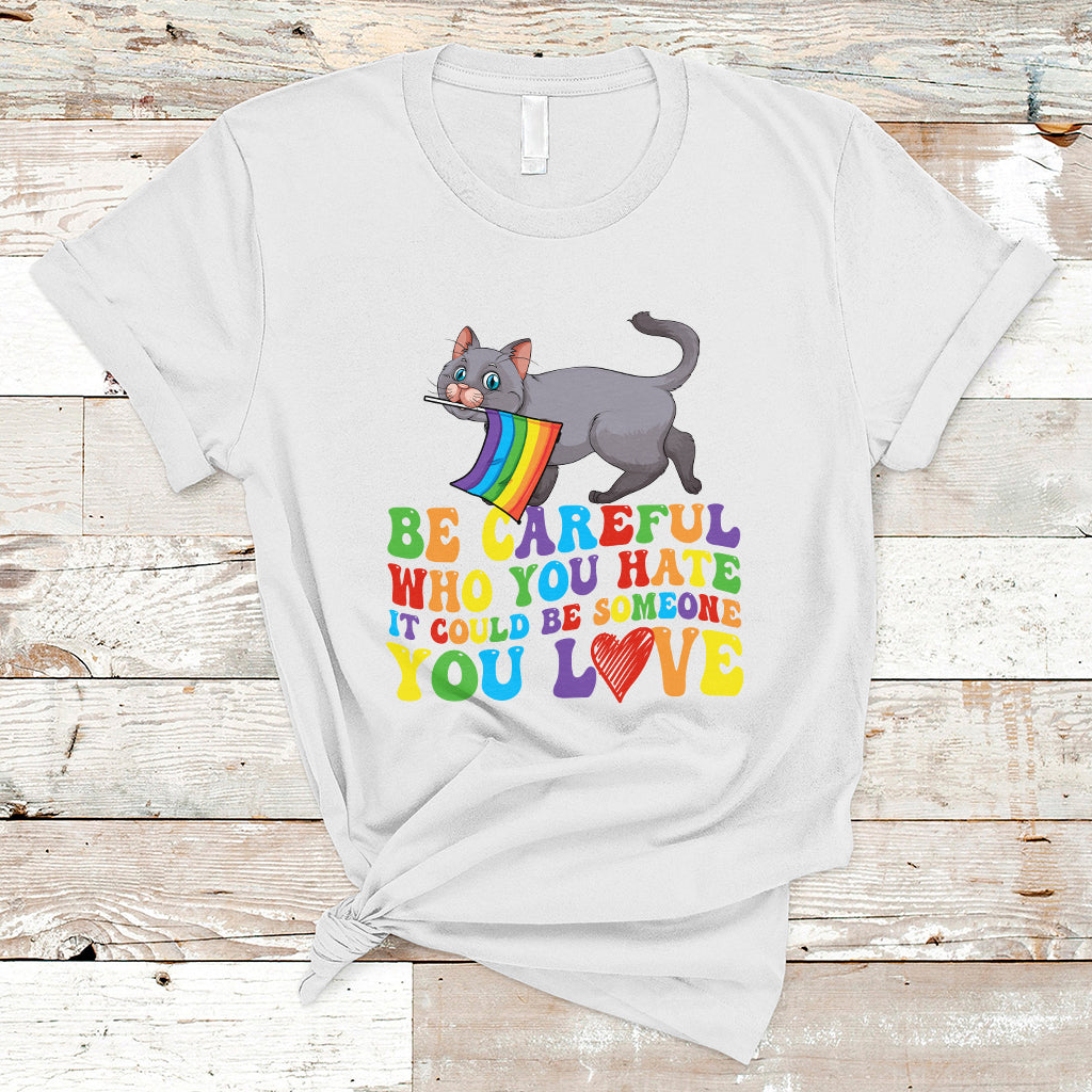 gay-pride-t-shirt-be-careful-who-you-hate-could-be-someone-you-love-lgbt-cat
