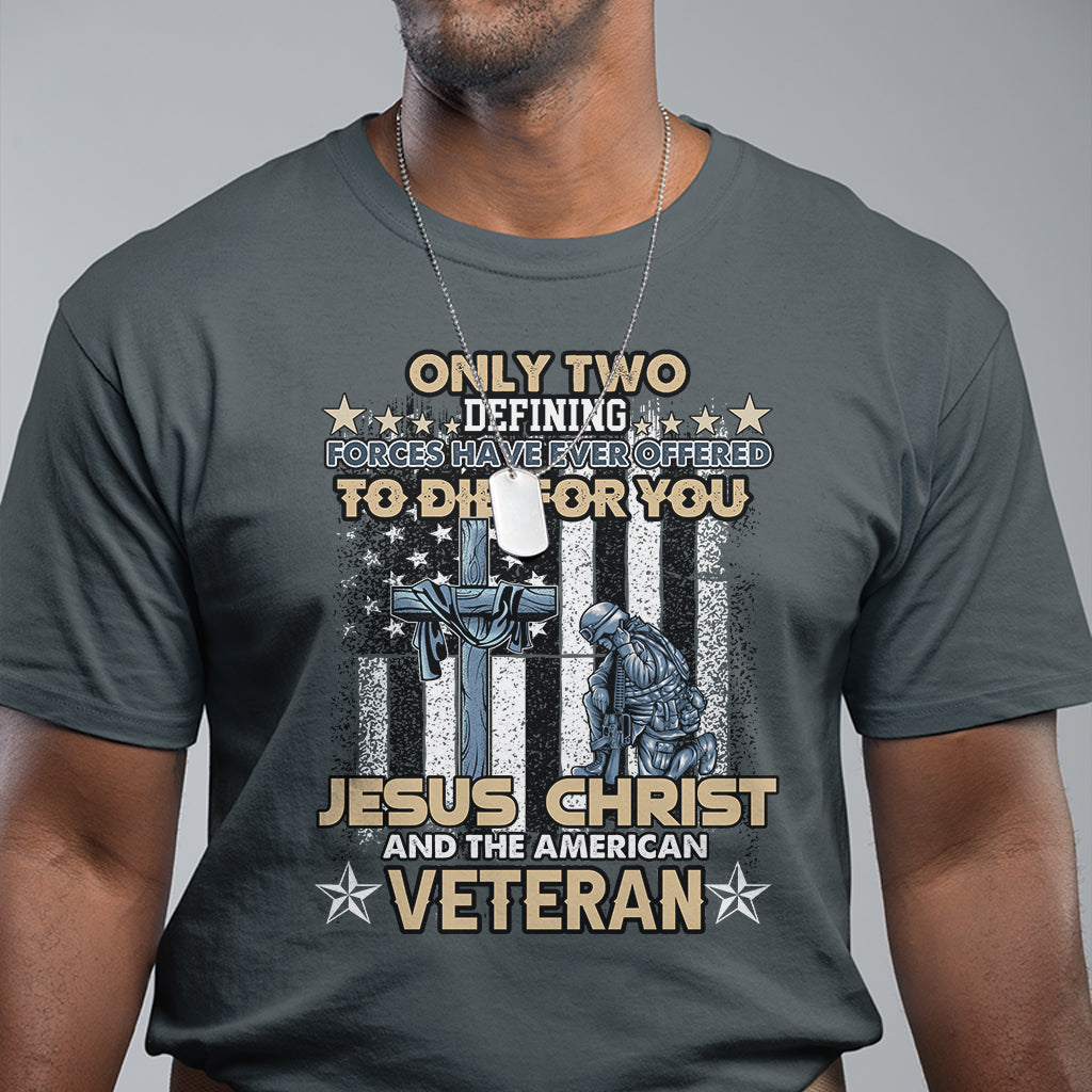 american-veteran-t-shirt-only-two-defining-forces-die-for-you-jesus-christ-and-american-veteran