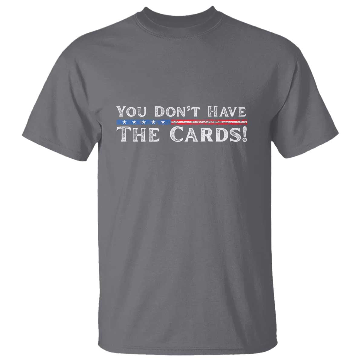 you-dont-have-the-cards-t-shirt