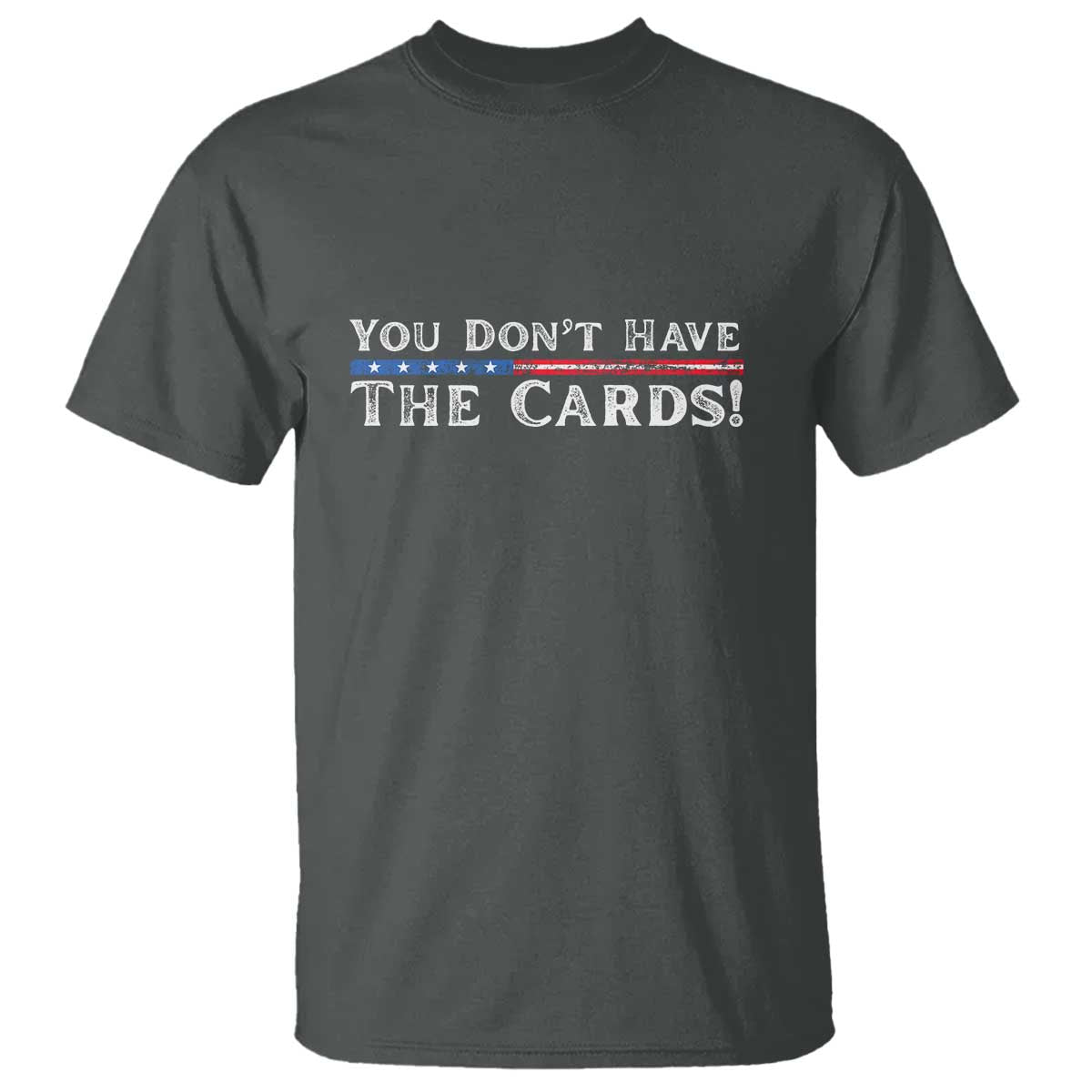 you-dont-have-the-cards-t-shirt