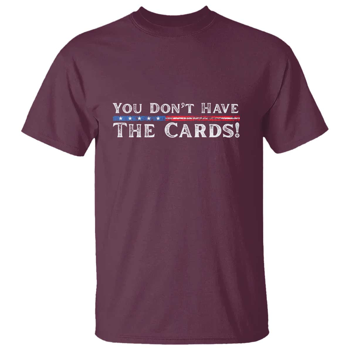 you-dont-have-the-cards-t-shirt