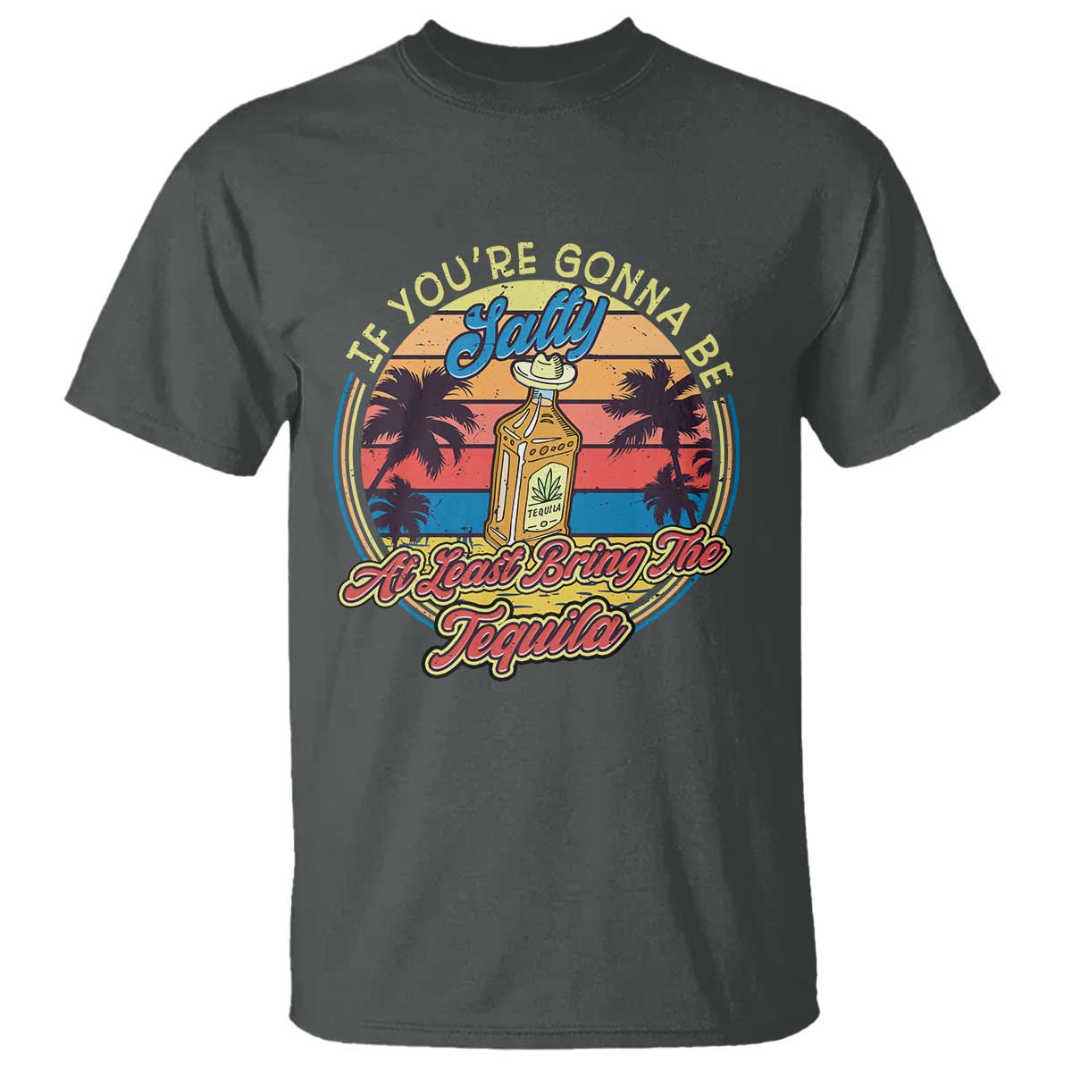 funny-tequila-lover-t-shirt-if-youre-gonna-be-salty-at-least-bring-the-tequila-shot-retro-sunset