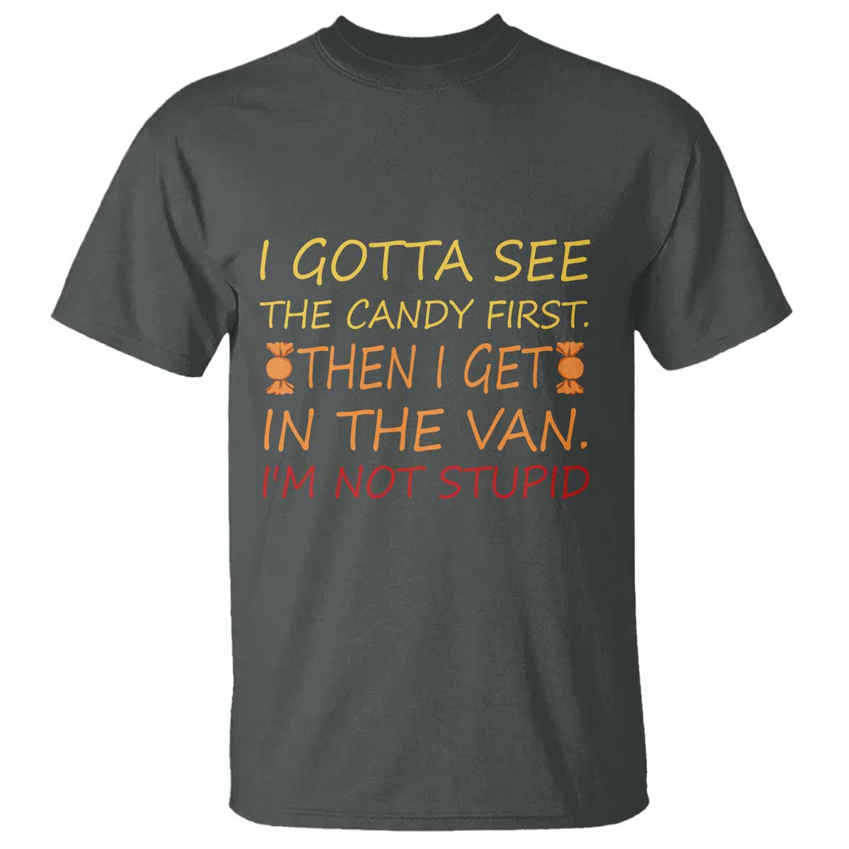 funny-candy-van-meme-t-shirt-i-gotta-see-the-candy-first-then-i-get-in-the-van-im-not-stupid-sarcasm