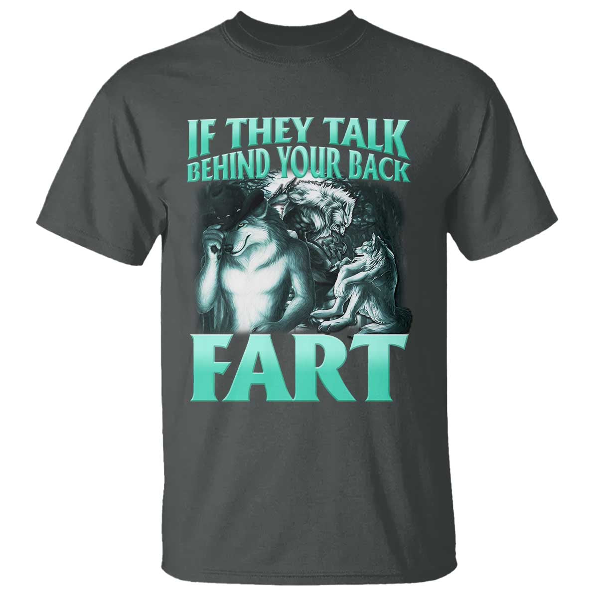 funny-alpha-wolf-meme-t-shirt-if-they-talk-behind-your-back-fart-humorous-cringe