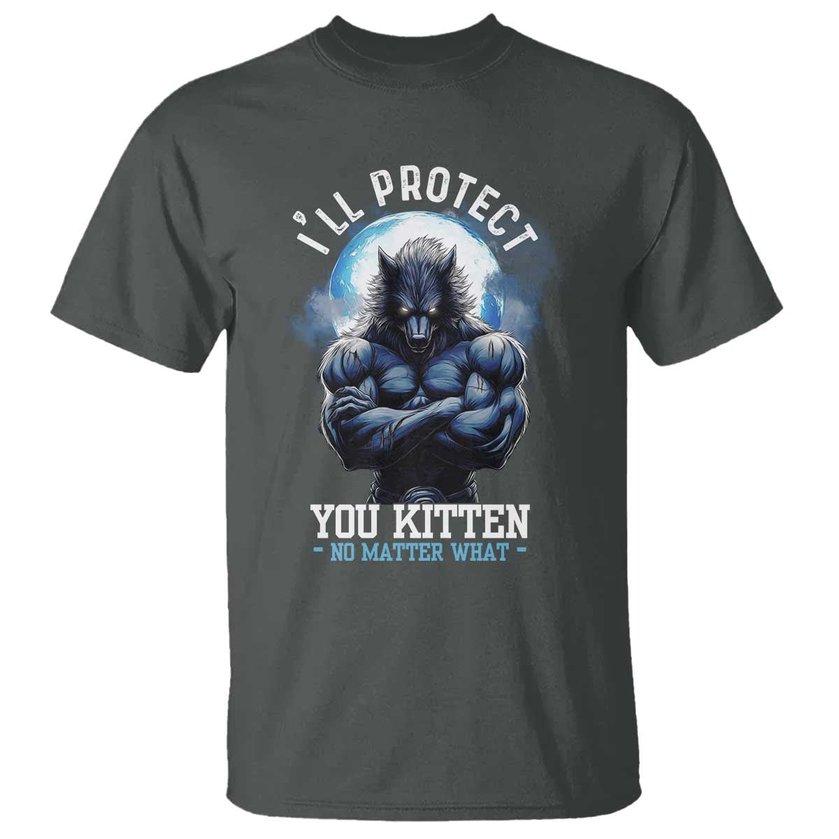 funny-alpha-wolf-meme-t-shirt-ill-protect-you-kitten-no-matter-what-literally-me-male-werewolf