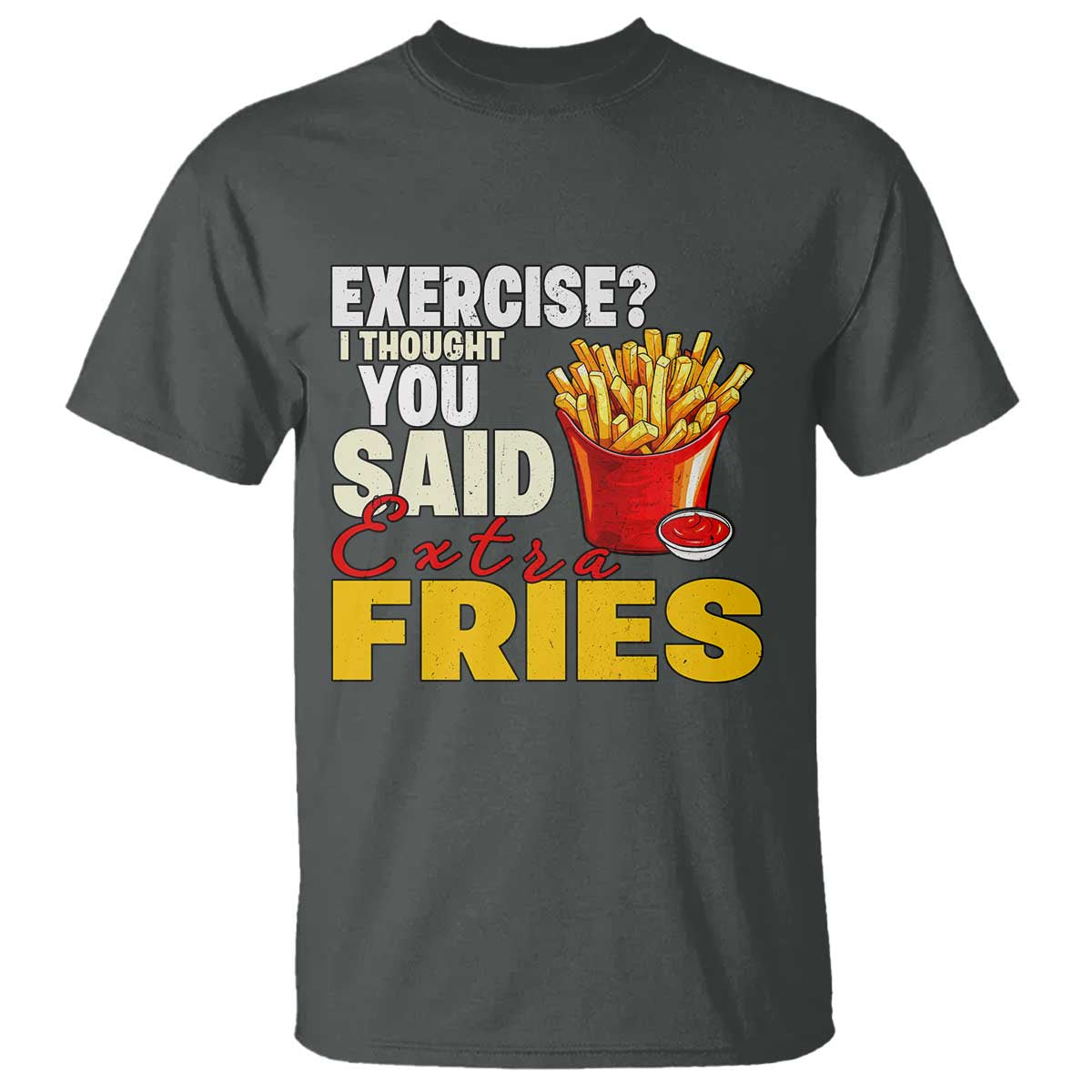 funny-french-fries-t-shirt-i-thought-you-said-extra-fries-fast-food-fry-lover