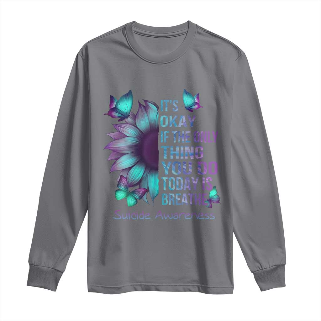 Suicide Prevention Support Long Sleeve Shirt Sunflower It's Ok If The Only Thing You Do Today Is Breathe