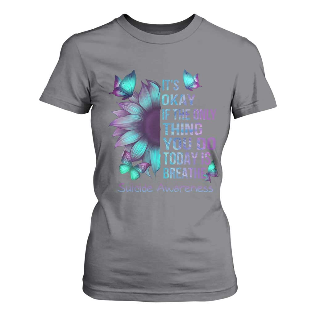 Suicide Prevention Support T Shirt For Women Sunflower It's Ok If The Only Thing You Do Today Is Breathe