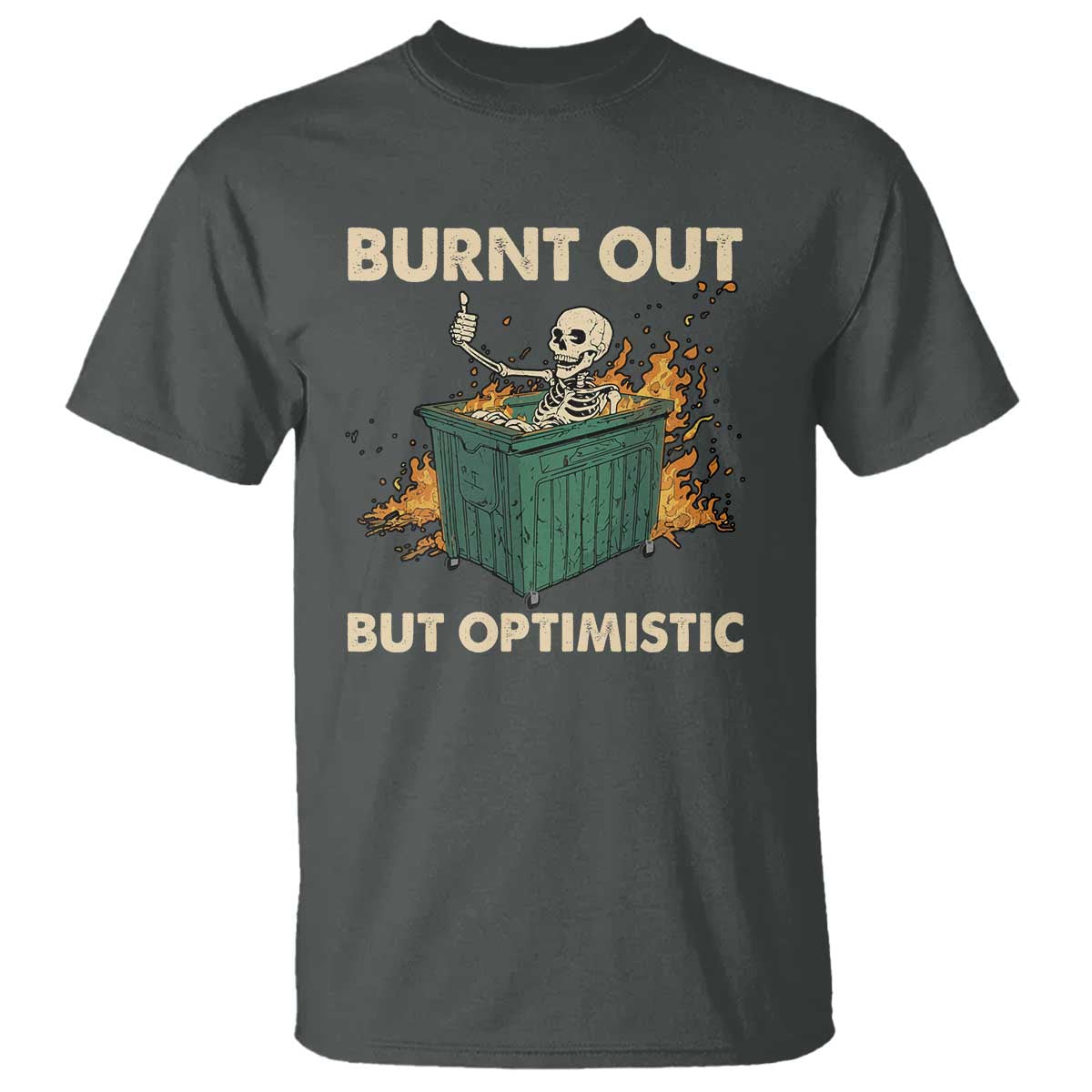 funny-dumpster-fire-skeleton-t-shirt-burn-out-but-optimistic