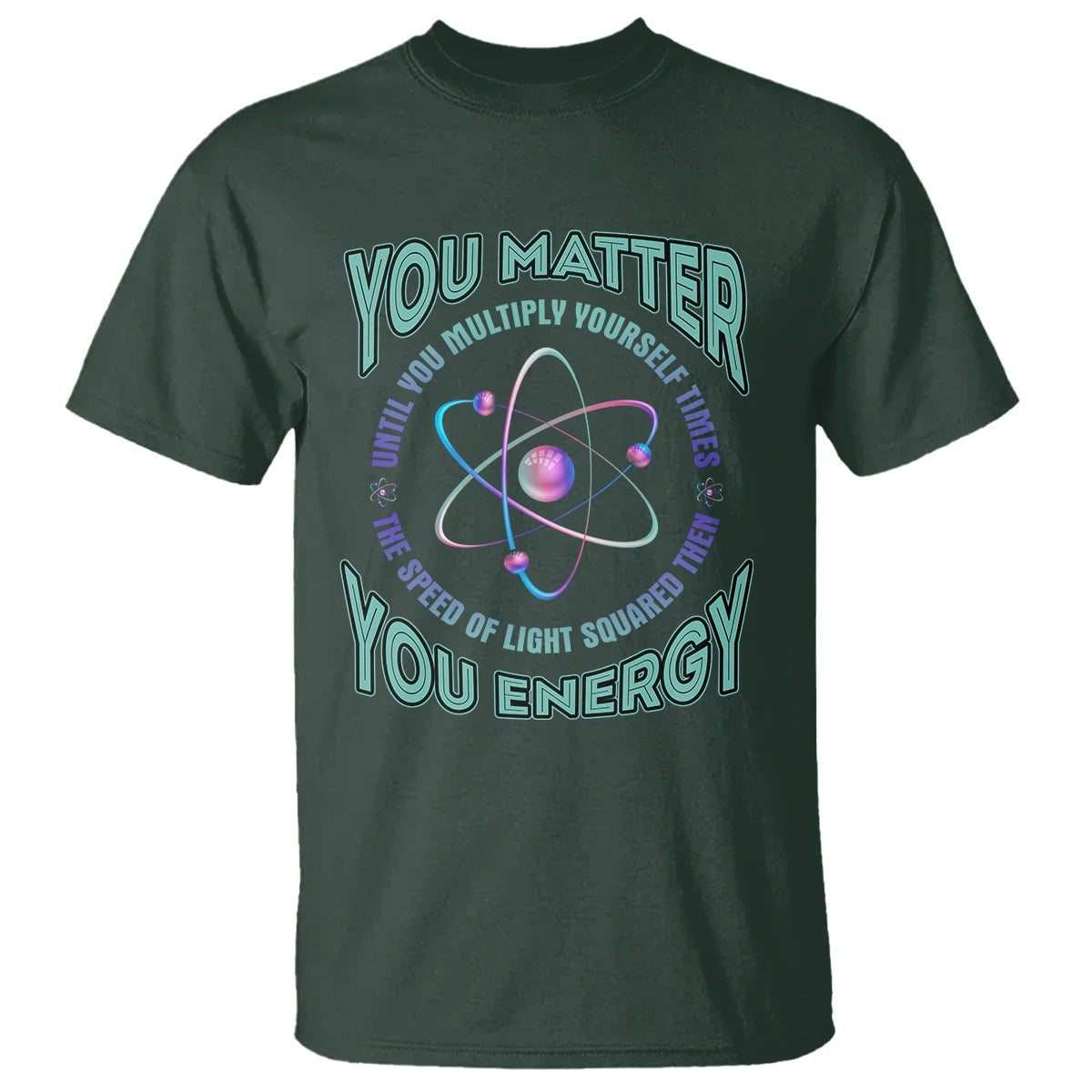 funny-atom-nerdy-t-shirt-you-matter-then-you-energy-science-joke