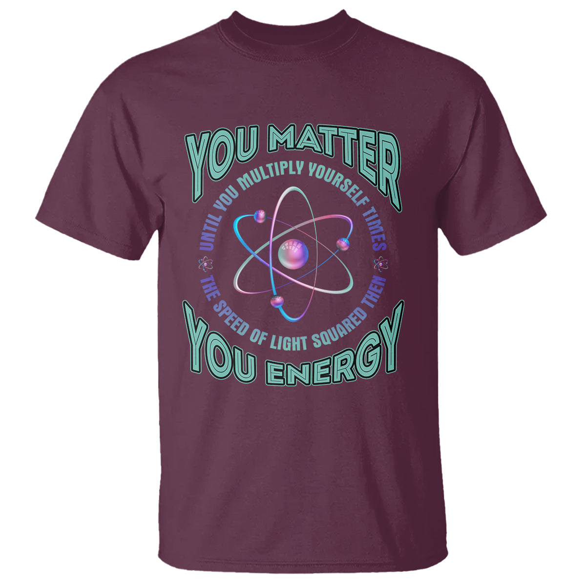 funny-atom-nerdy-t-shirt-you-matter-then-you-energy-science-joke