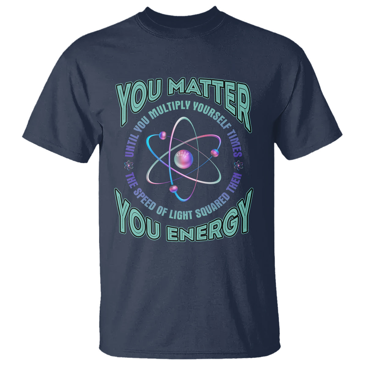 funny-atom-nerdy-t-shirt-you-matter-then-you-energy-science-joke