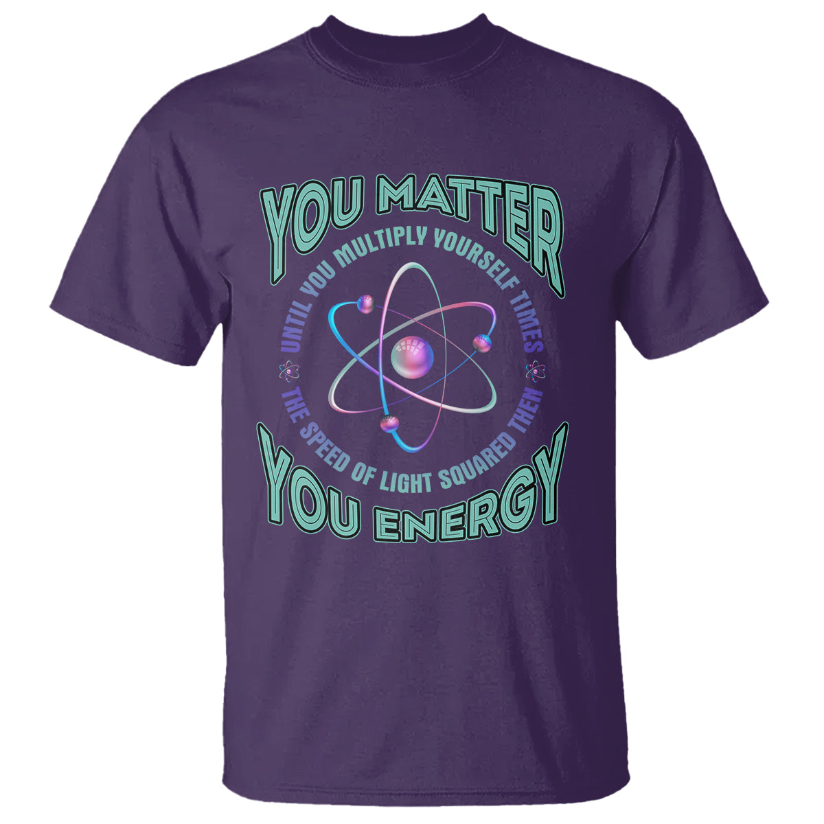 funny-atom-nerdy-t-shirt-you-matter-then-you-energy-science-joke
