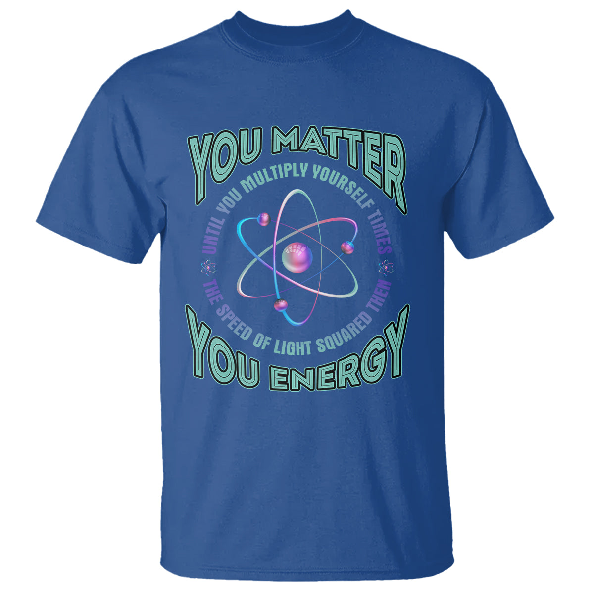 funny-atom-nerdy-t-shirt-you-matter-then-you-energy-science-joke