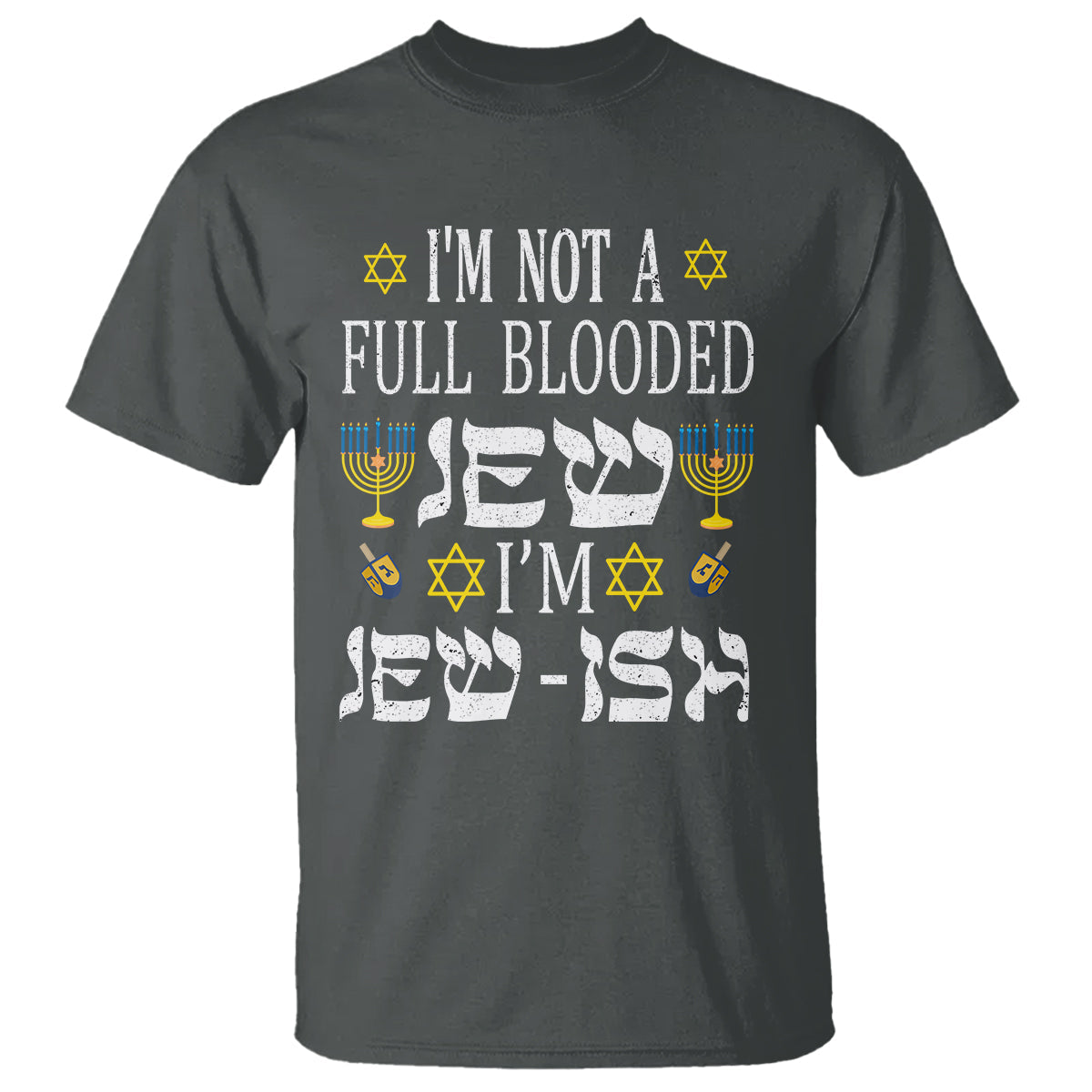 im-not-full-blooded-jew-im-jewish-chanukah-hanukkah-t-shirt
