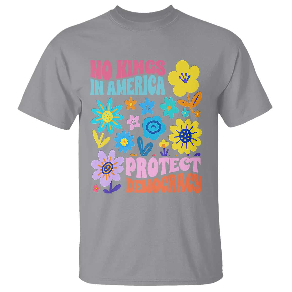 no-kings-in-america-protect-democracy-t-shirt-colorful-flowers-patriotic-feminists