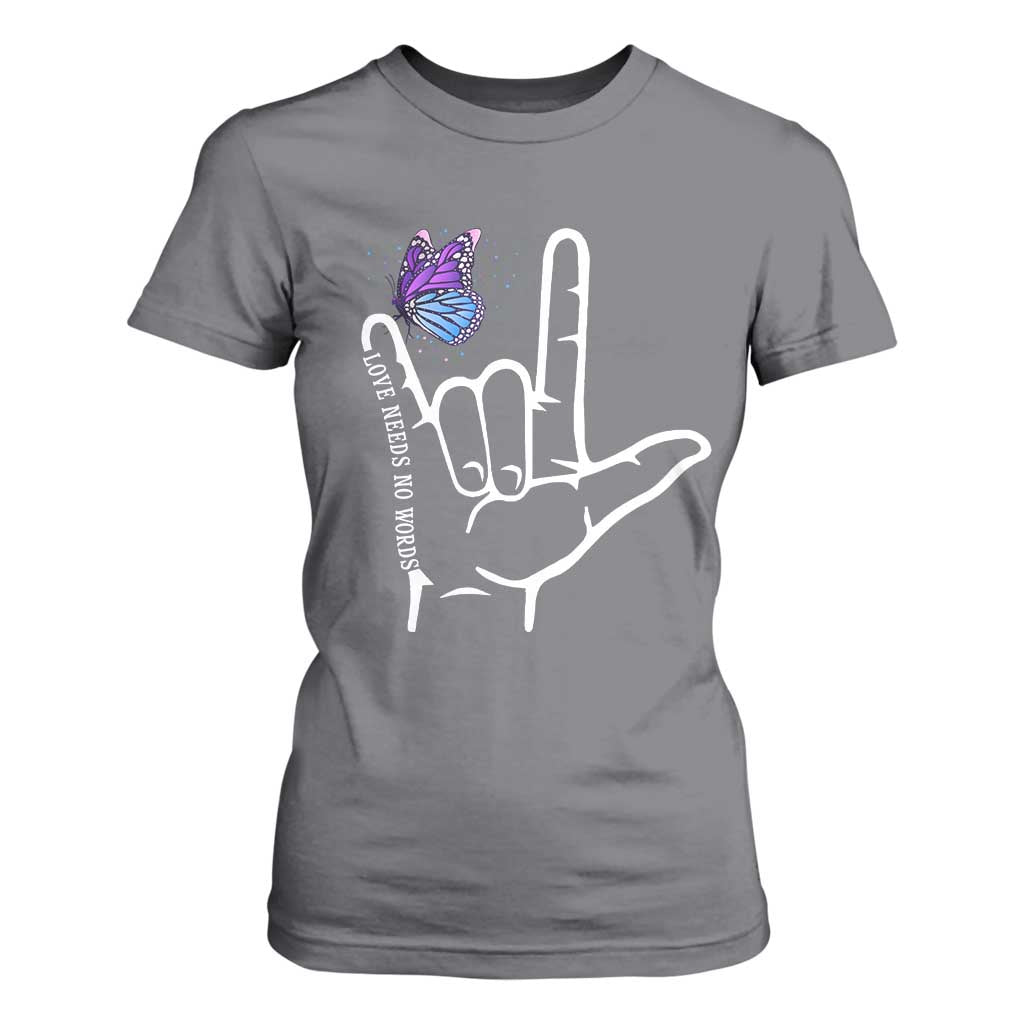 Autism Acceptance Love Need No Words T Shirt For Women I Love You Hand Sign Language Butterfly