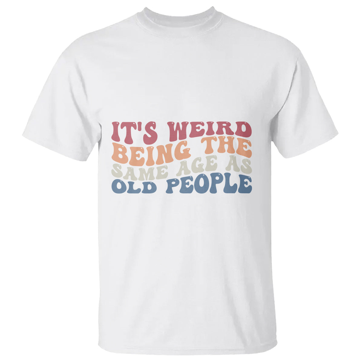 funny-old-people-t-shirt-its-weird-being-the-same-age-as-old-people-funny-retro