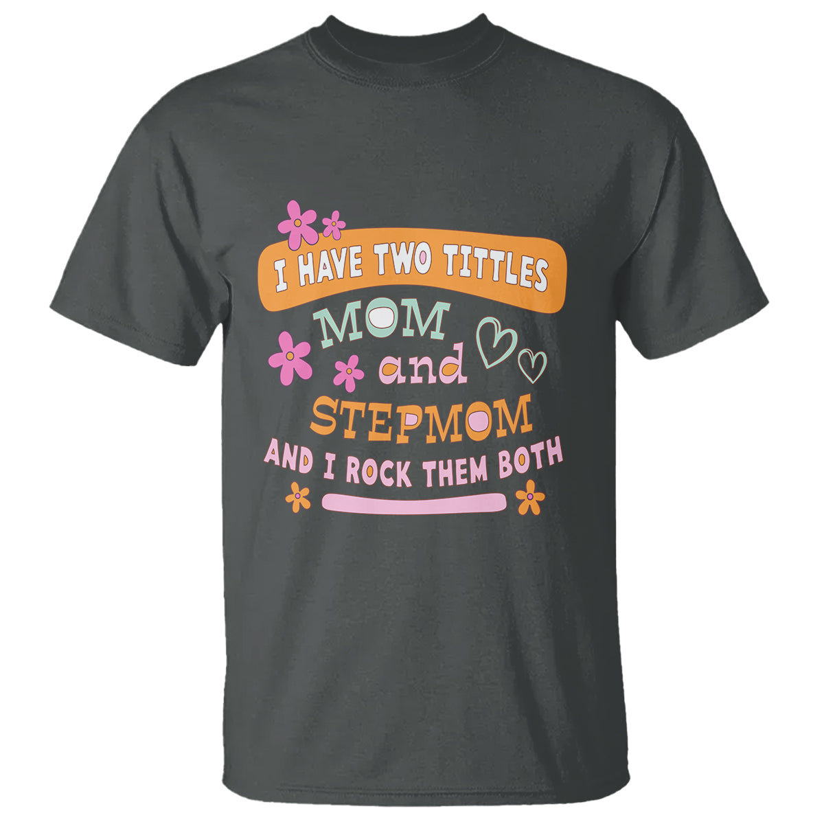 funny-bonus-mom-t-shirt-i-have-two-titles-mom-and-stepmom-i-rock-them-both