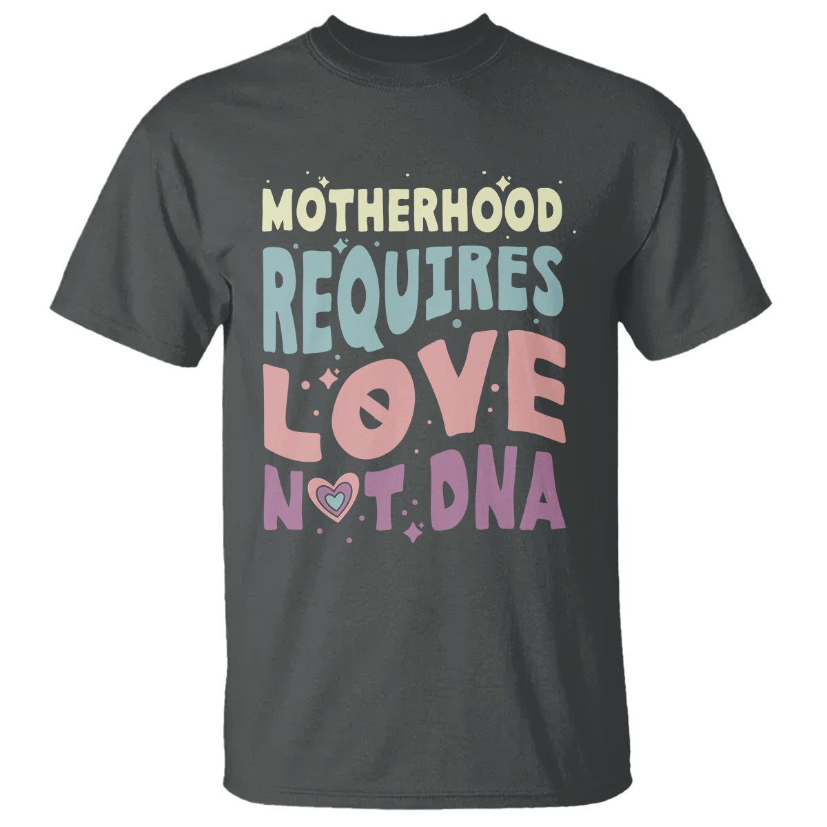 bonus-mom-t-shirt-motherhood-requires-love-not-dna