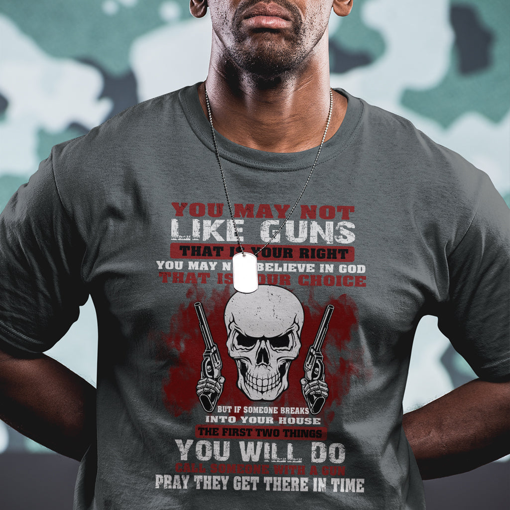 armed-skull-t-shirt-you-may-not-like-guns-but-you-call-someone-with-a-gun-and-pray