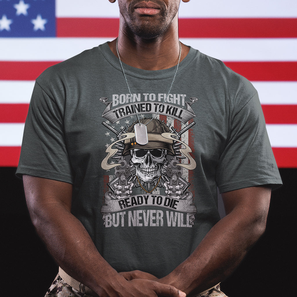 american-veteran-t-shirt-born-to-fight-trained-to-kill-ready-to-die-but-never-will