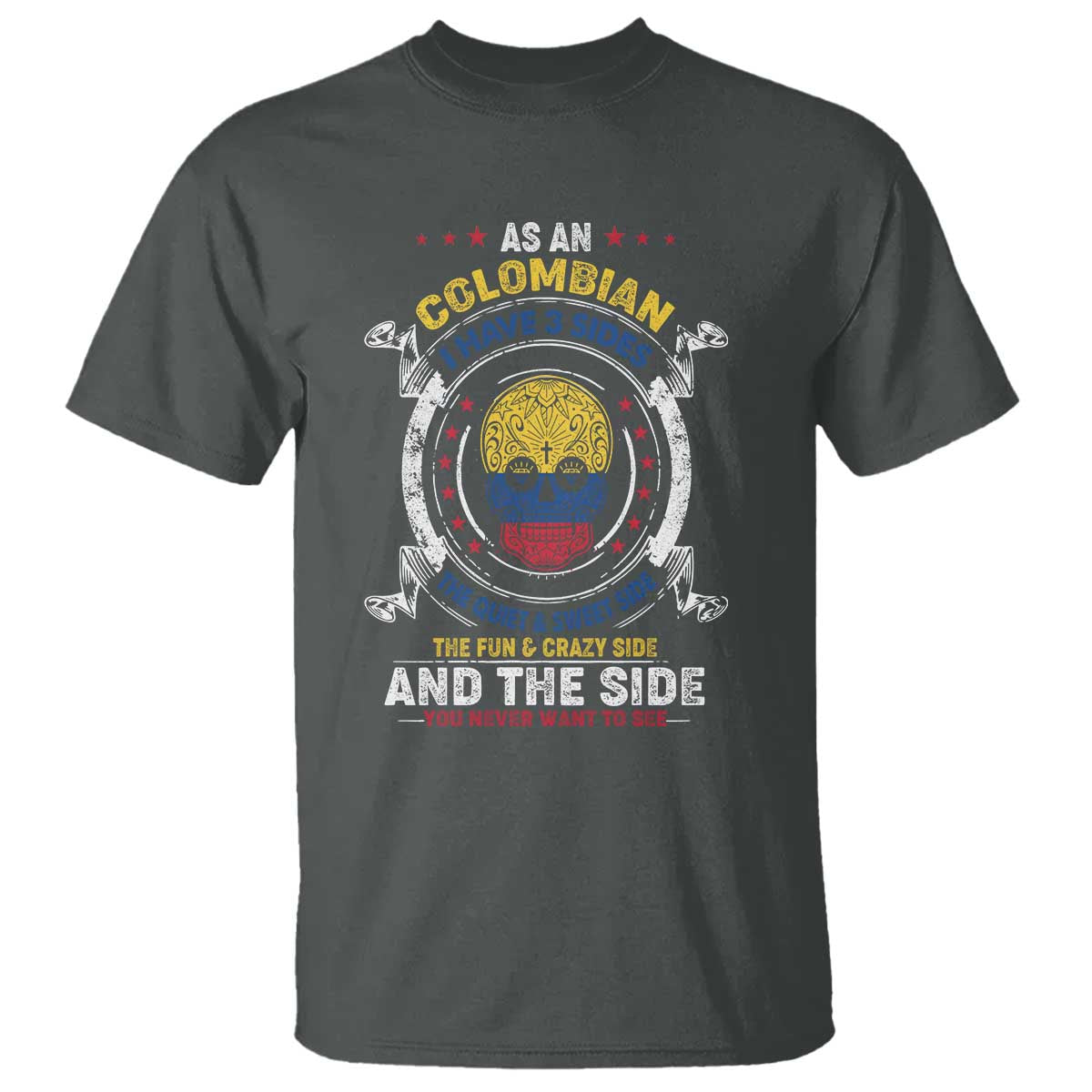 colombian-skull-t-shirt-i-have-3-sides-the-quiet-and-sweet-side-the-fun-and-crazy-side-and-the-side-you-never-want-to-see