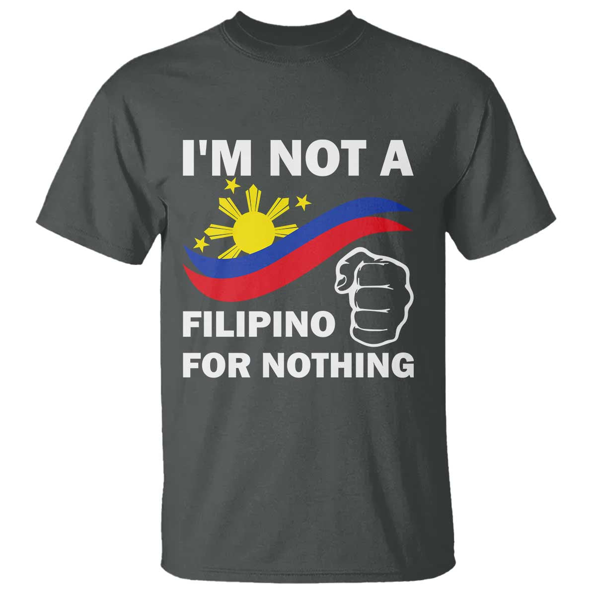 i-am-not-filipino-for-nothing-t-shirt-supporter-philippine-flag