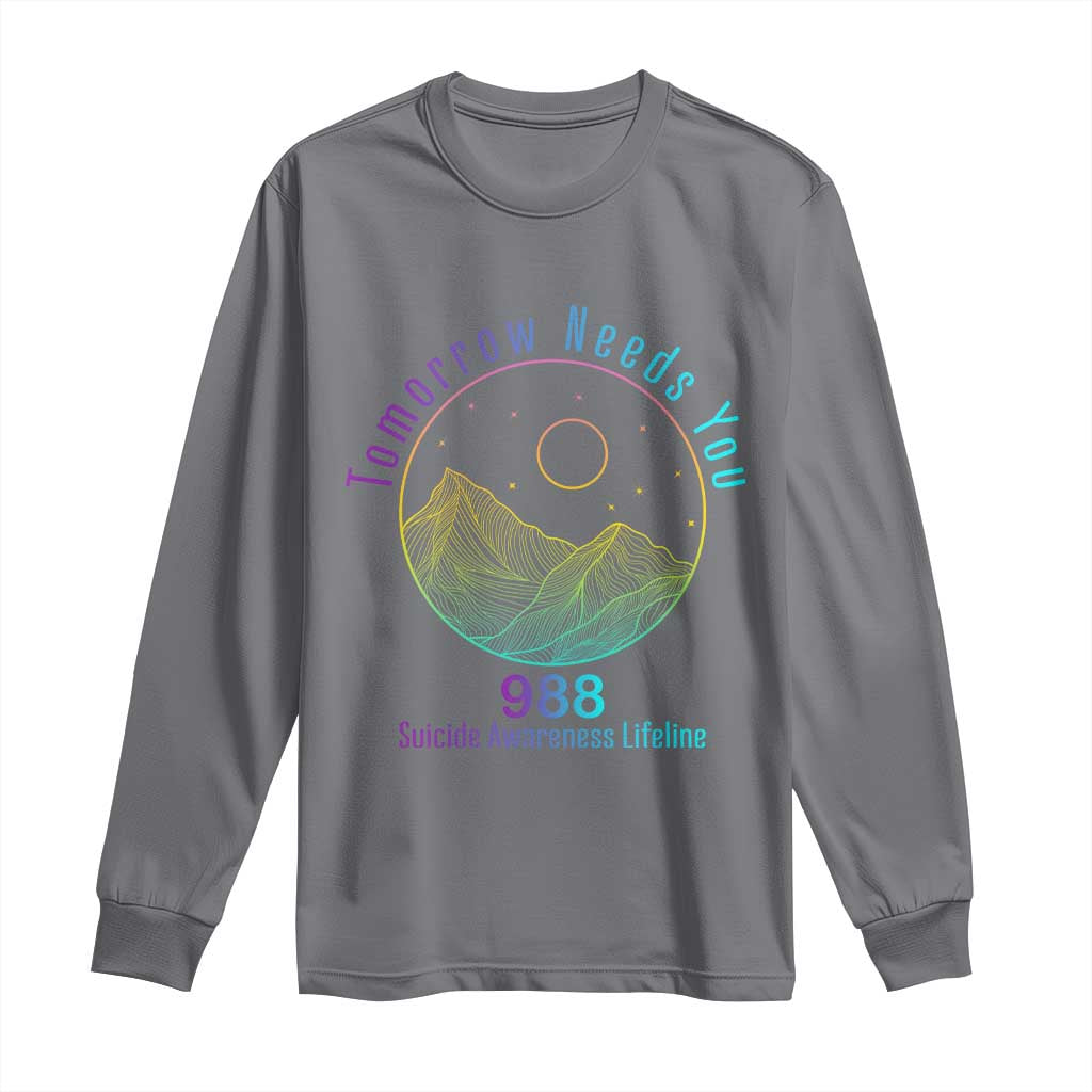 Tomorrow Needs You 988 Long Sleeve Shirt Suicide Prevention Support Lifeline