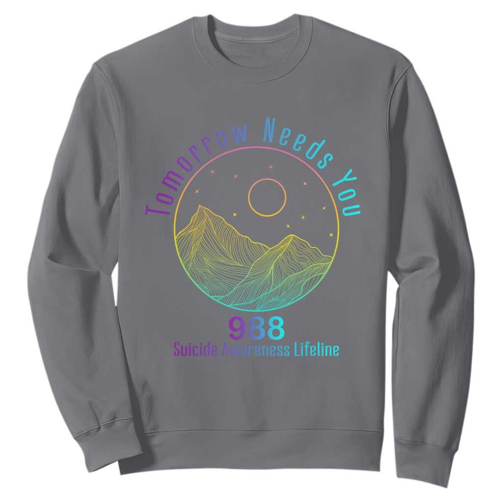 Tomorrow Needs You 988 Sweatshirt Suicide Prevention Support Lifeline