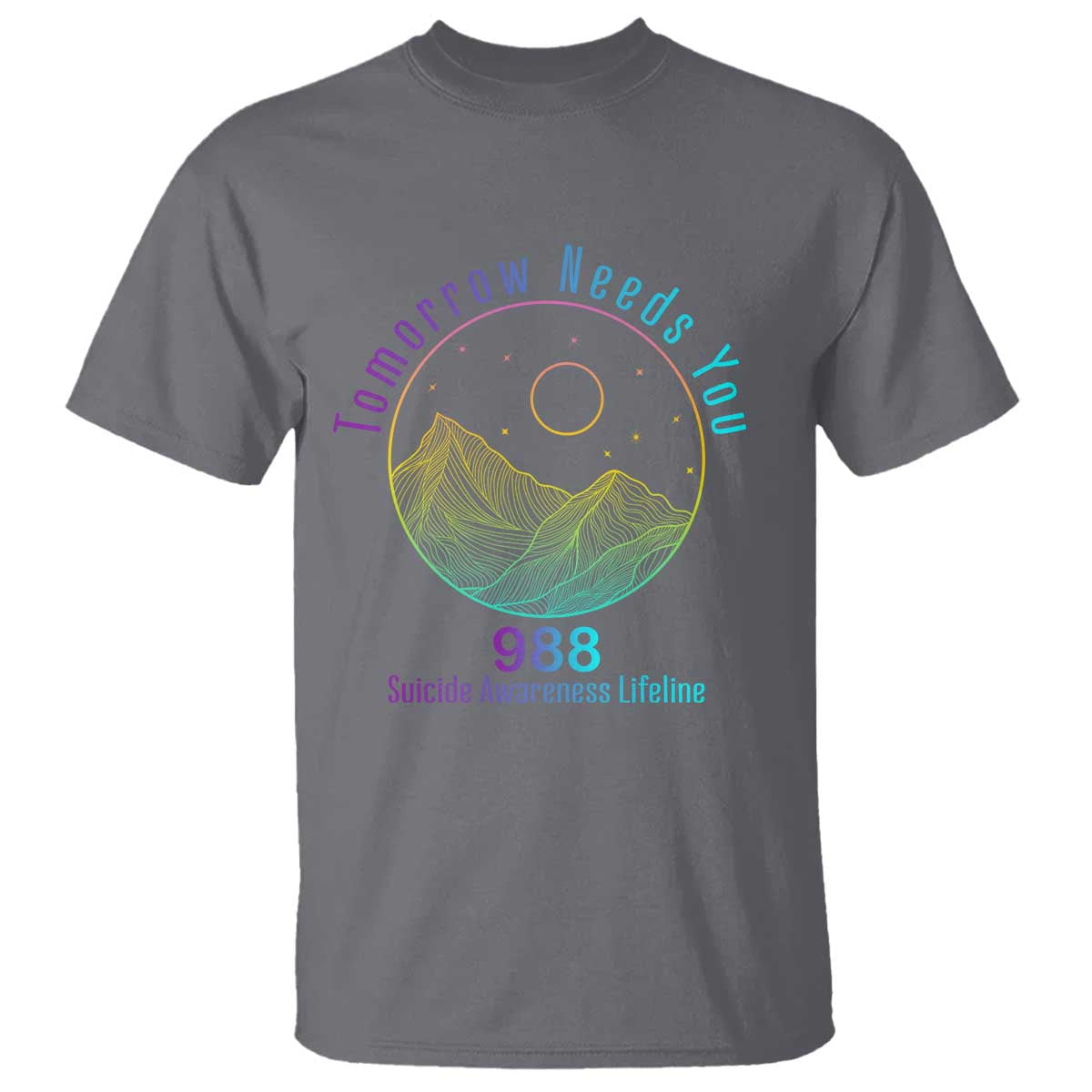 Tomorrow Needs You 988 T Shirt Suicide Prevention Support Lifeline