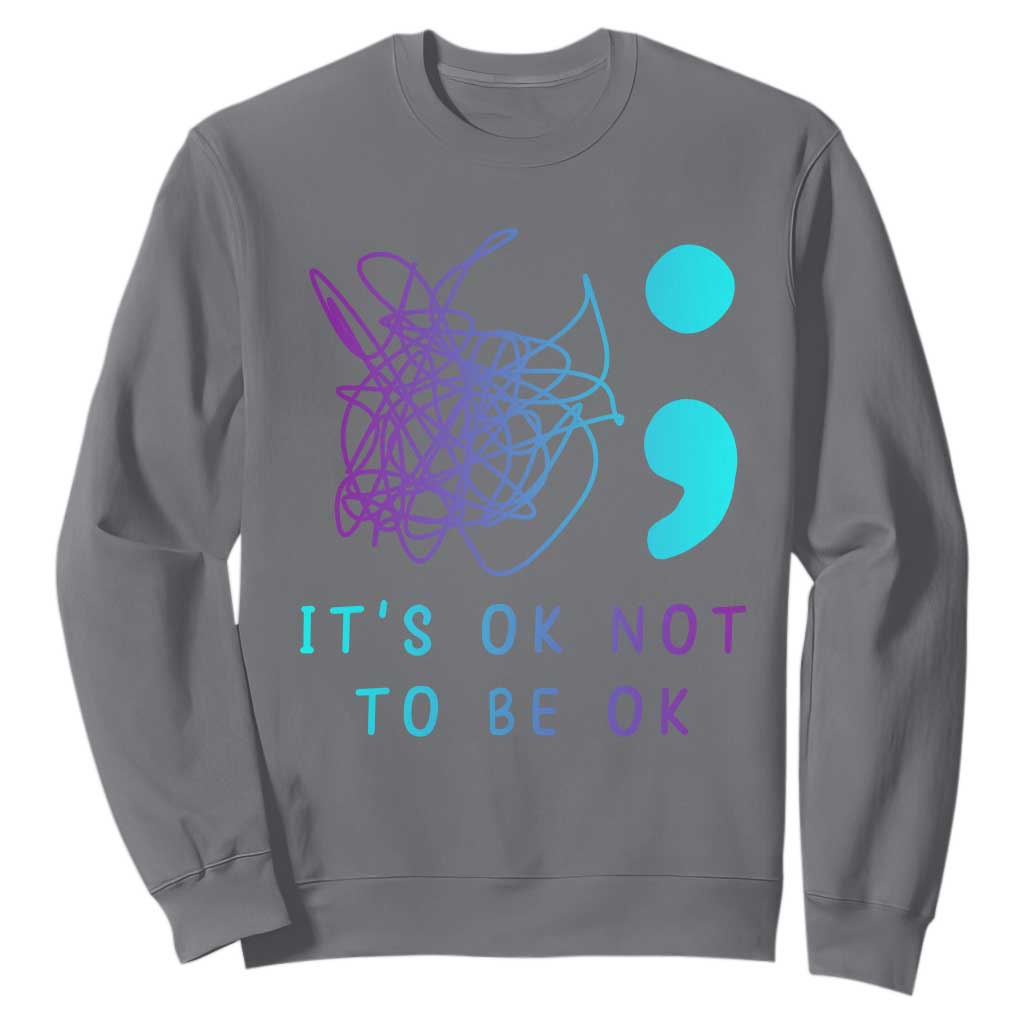 Its Ok To Not Be Ok Sweatshirt Suicide Prevention Support You Matter