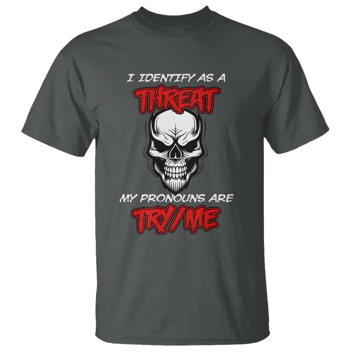 funny-pronoun-skull-t-shirt-i-identify-as-a-threat-my-pronouns-are-try-me