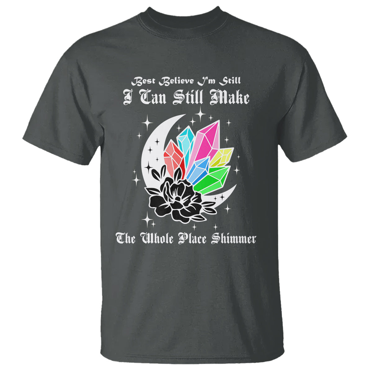 best-believe-im-still-bejeweled-i-can-make-the-whole-place-shimmer-t-shirt