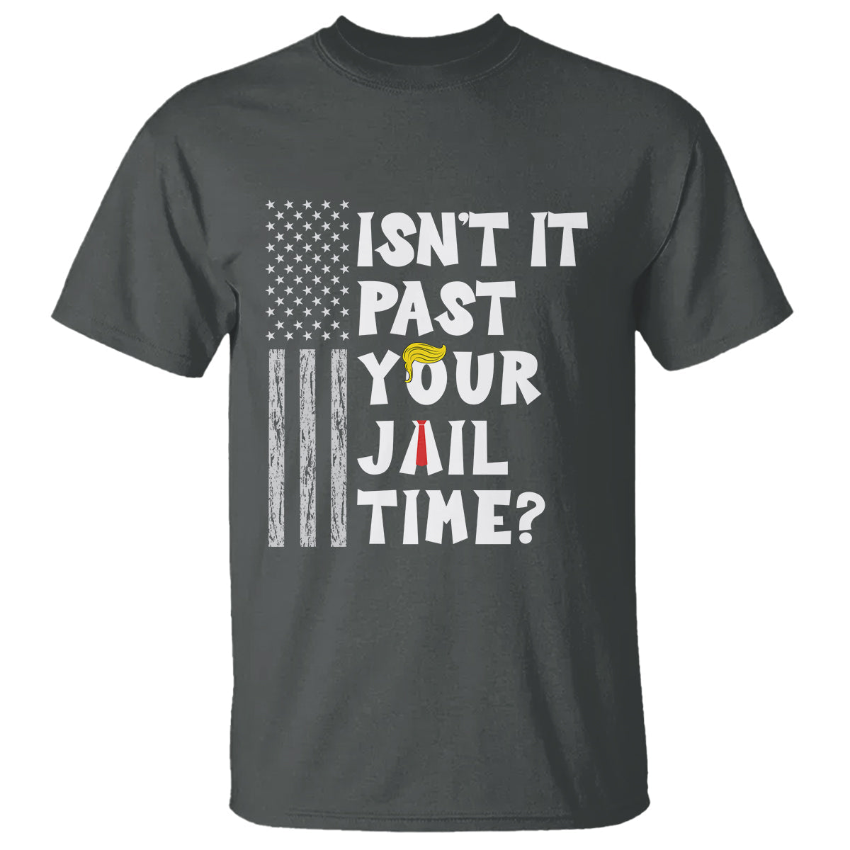 funny-isnt-it-past-your-jail-time-t-shirt-american-flag-sarcastic-saying