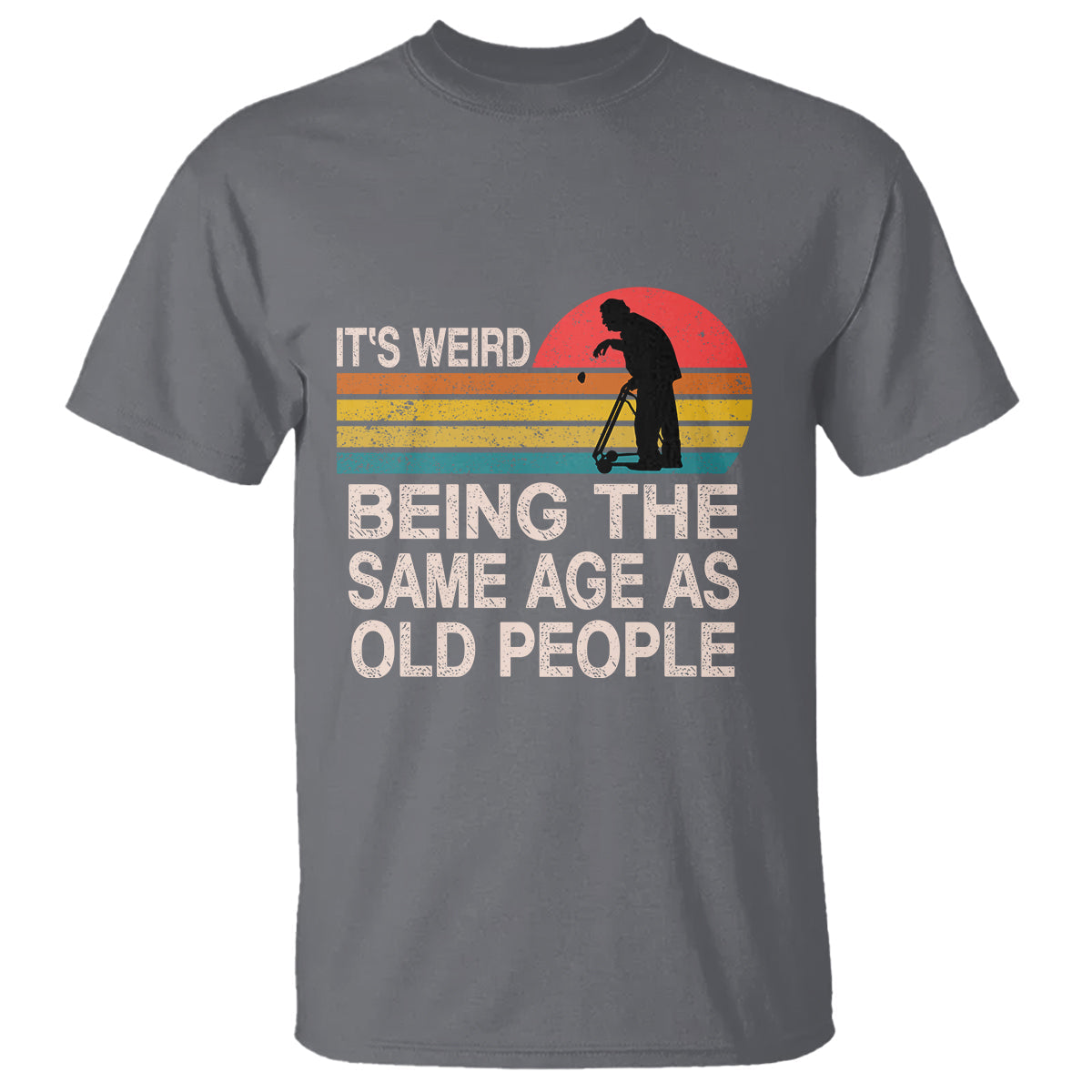 funny-old-people-t-shirt-its-weird-being-the-same-age-as-old-people-retro