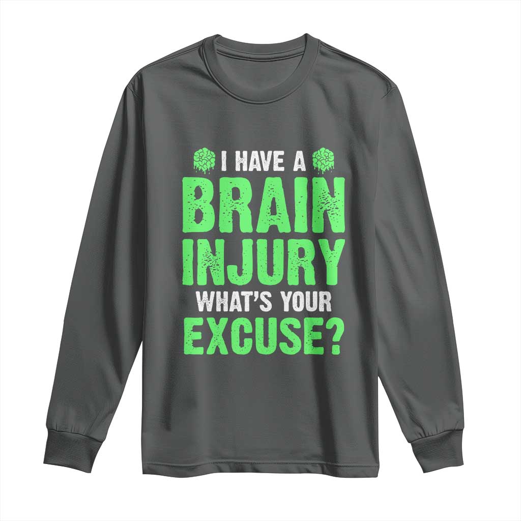 Traumatic Brain Injury Support Long Sleeve Shirt I Have A Brain Injury What's Your Excuse TBI Warrior