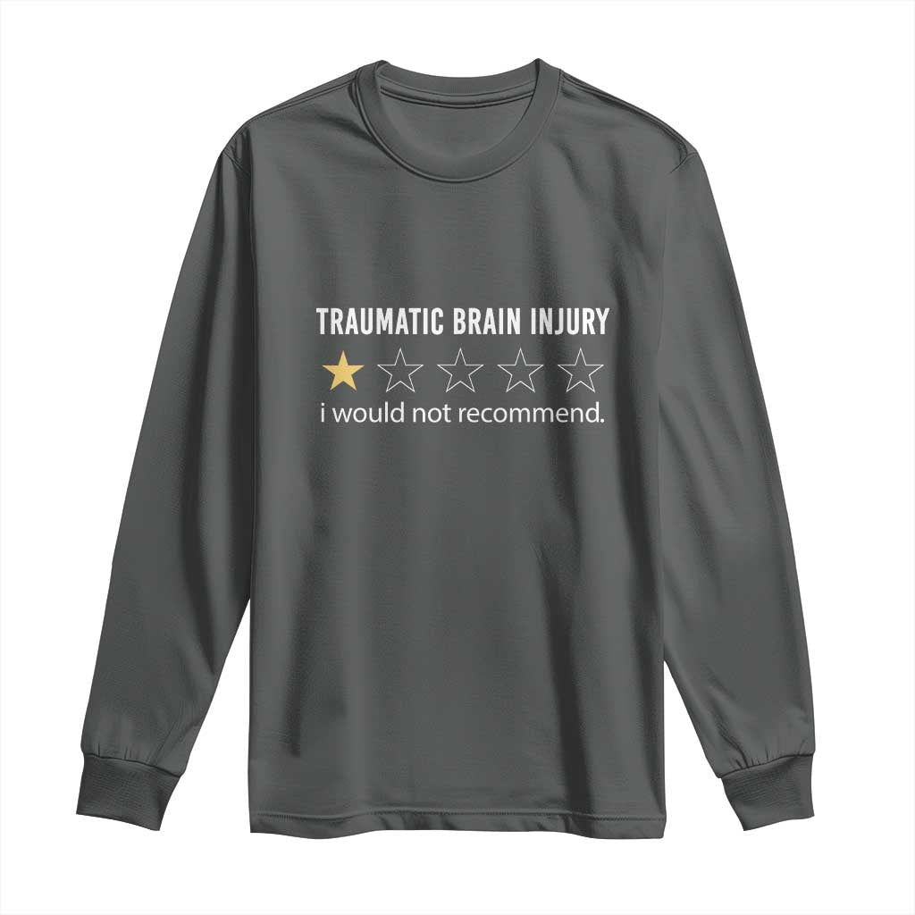 Traumatic Brain Injury Support Long Sleeve Shirt I Would Not Recommend TBI Warrior