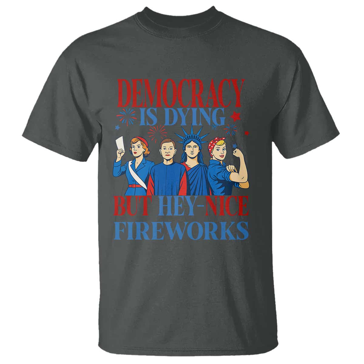 vintage-feminist-americana-t-shirt-democracy-is-dying-but-hey-nice-fireworks-funny-4th-of-july
