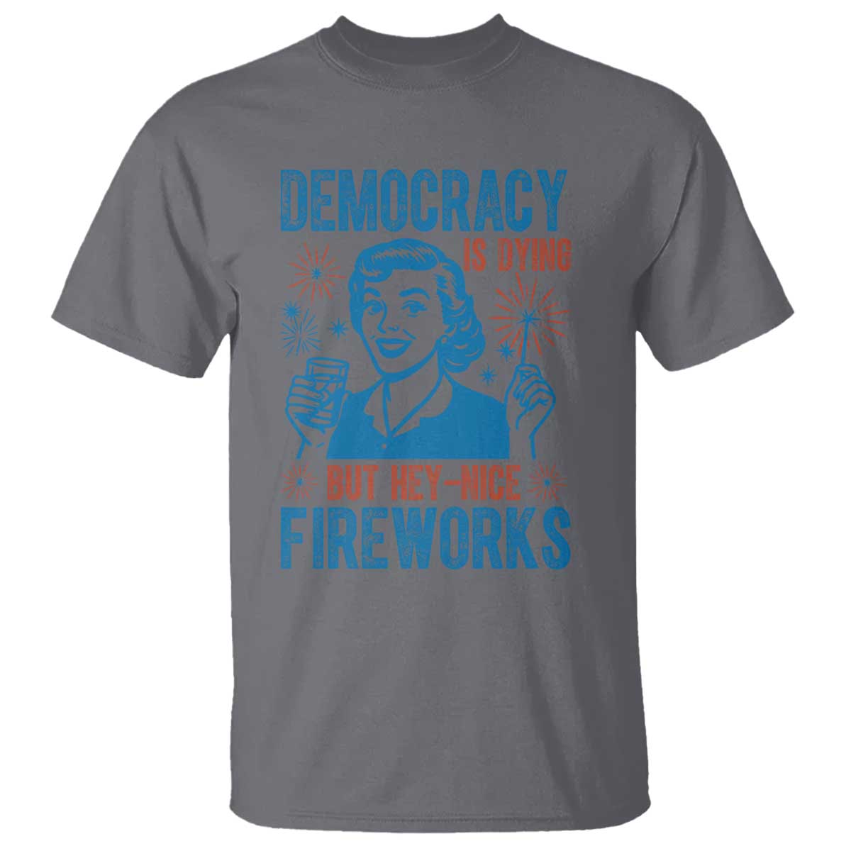 democracy-is-dying-but-hey-nice-fireworks-t-shirt-funny-retro-4th-of-july-political-humor