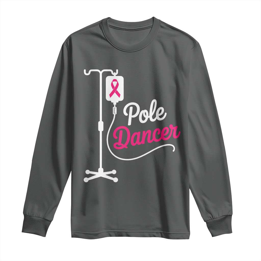 Pole Dancer Funny IV Drip Pole Graphic Long Sleeve Shirt Chemotherapy Breast Cancer Support Warrior