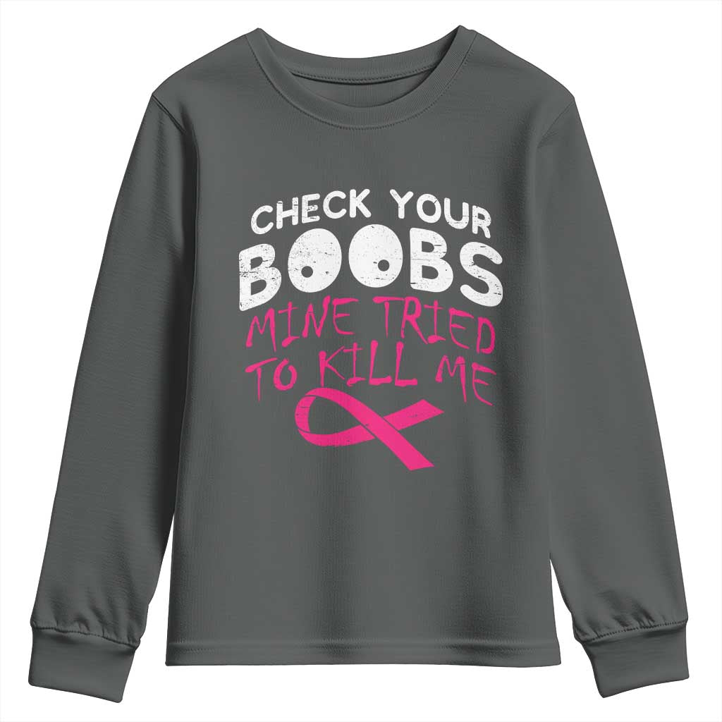 Funny Breast Cancer Warrior Joke Youth Sweatshirt Check Your Boobs Mine Tried To Kill Me