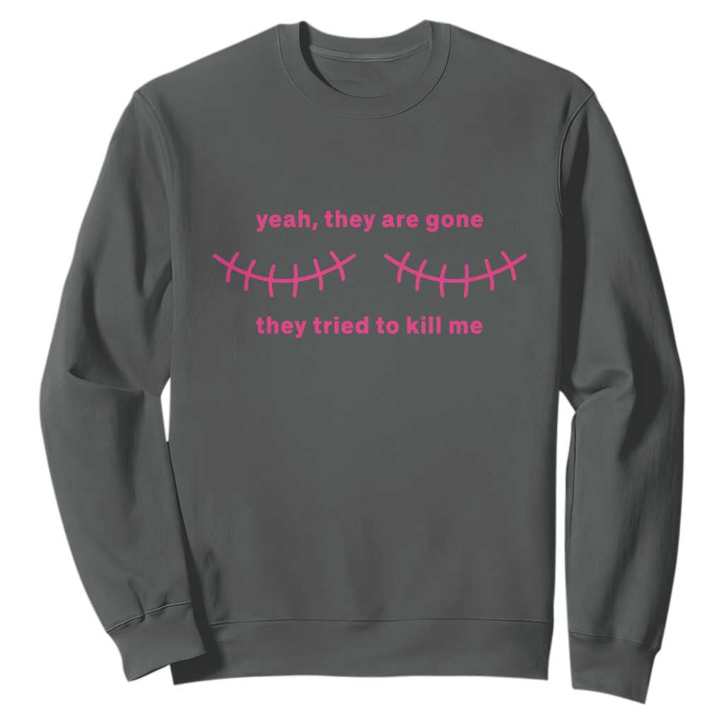 Funny Mastectomy Breast Cancer Support Survivor Sweatshirt Yeah They Are Gone They Tried To Kill Me