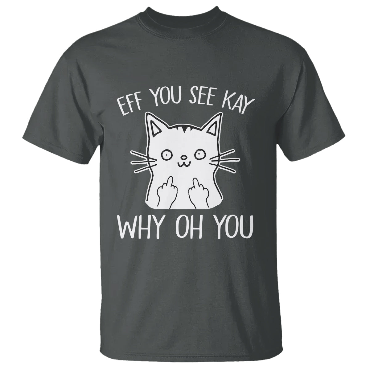 sarcastic-cat-t-shirt-eff-you-see-kay-why-oh-you-middle-finger