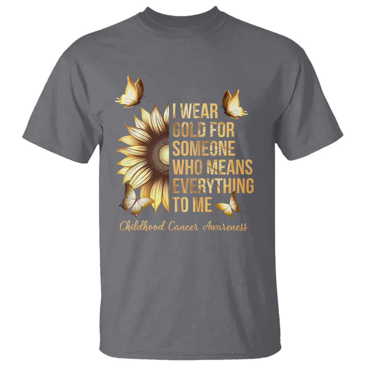 Childhood Cancer Warrior Support T Shirt I Wear Gold For Someone Means Everything