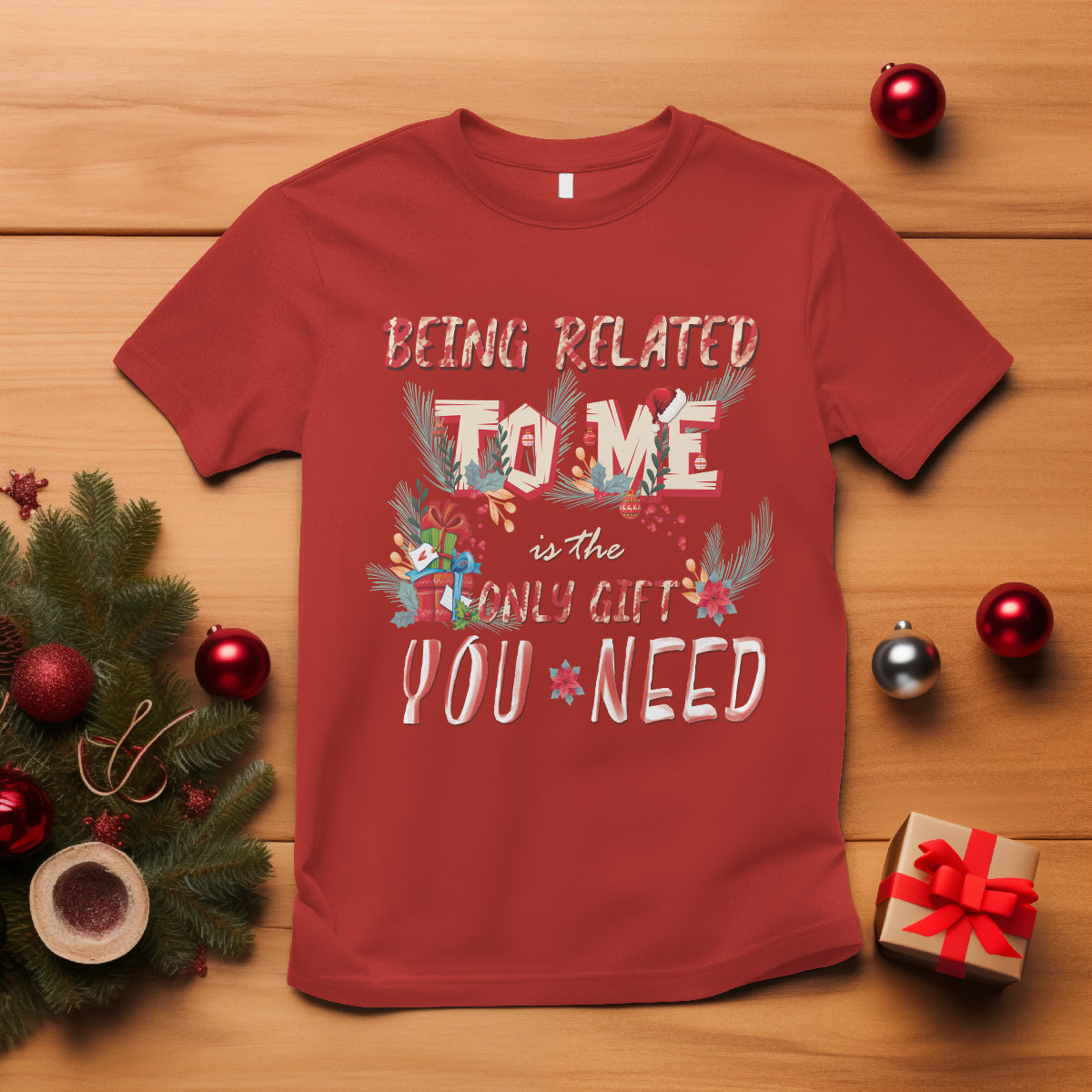 funny-christmas-t-shirt-being-related-to-me-is-the-only-gift-you-need
